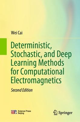 Deterministic, Stochastic, and Deep Learning Methods for Computational Electromagnetics by Cai, Wei