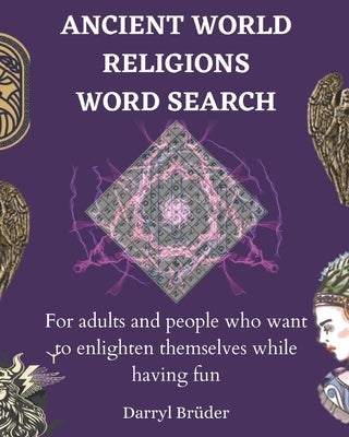 Ancient World Religions Word Search: For adults and people who want to enlighten themselves while having fun by Brüder, Darryl