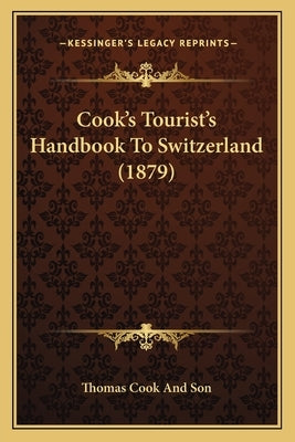 Cook's Tourist's Handbook to Switzerland (1879) by Thomas Cook & Son