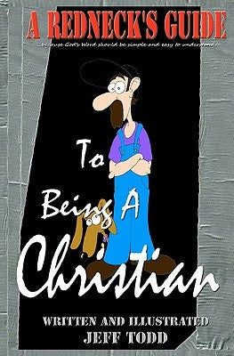 A Redneck's Guide: To Being A Christian by Todd, Jeff