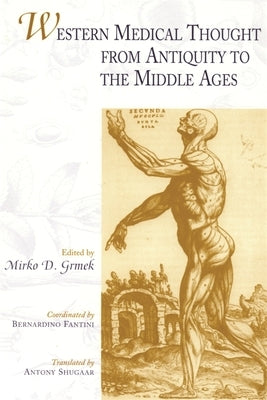 Western Medical Thought from Antiquity to the Middle Ages: Coordinated by Bernardino Fantini by Grmek, Mirko D.