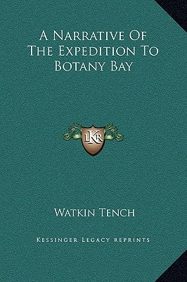 A Narrative Of The Expedition To Botany Bay by Tench, Watkin