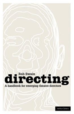 Directing - A Handbook for Emerging Theatre Directors by Swain, Rob