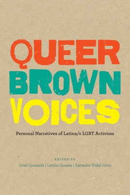 Queer Brown Voices: Personal Narratives of Latina/O Lgbt Activism by Quesada, Uriel