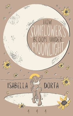 how sunflowers bloom under moonlight: poems to heal by Dorta, Isabella