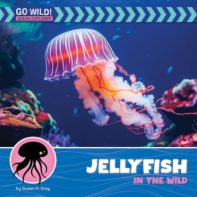Jellyfish in the Wild by Gray, Susan H.