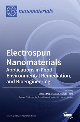 Electrospun Nanomaterials: Applications in Food, Environmental Remediation, and Bioengineering by Mallavia, Ricardo