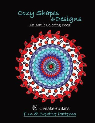Cozy Shapes & Designs An Adult Coloring Book: CreateSuite's Fun & Creative Patterns by Cook, J.