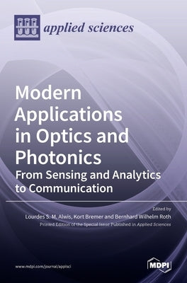 Modern Applications in Optics and Photonics: From Sensing and Analytics to Communication by Alwis, Lourdes S. M.