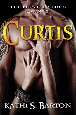 Curtis: The Hunter Series by Barton, Kathi S.