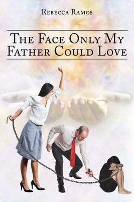 The Face Only My Father Could Love by Ramos, Rebecca