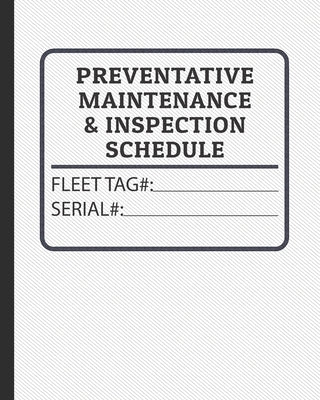 Preventative Maintenance and Inspection Schedule: Fleet Tag# and Serial Number Control for Tractors, Trucks, Machinery & Farm Equipment by Service Books, Bodyne