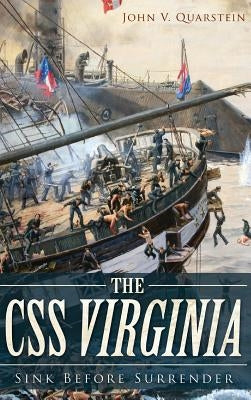 The CSS Virginia: Sink Before Surrender by Quarstein, John V.