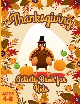 Thanksgiving Activity Book for Kids ages 4-8: Large Print Sheets with Riddles Coloring Pages Turkey Beans Cranberry Pilgrims Corn Cornucopia Mazes Wor by Williams, John