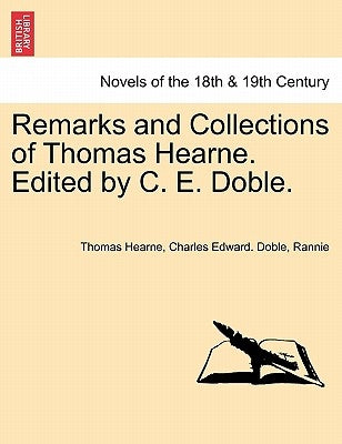 Remarks and Collections of Thomas Hearne. Edited by C. E. Doble. by Hearne, Thomas