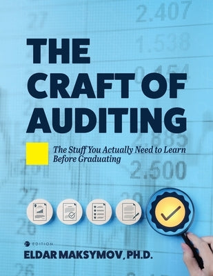 The Craft of Auditing: The Stuff You Actually Need to Learn Before Graduating by Maksymov, Eldar