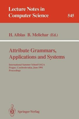 Attribute Grammars, Applications and Systems: International Summer School Saga, Prague, Czechoslovakia, June 4-13, 1991. Proceedings by Alblas, Henk