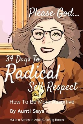 34 Days To Radical Self Respect: How To Be More Assertive by Says, Aunti