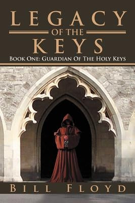 Legacy of the Keys: Book One: Guardian of the Holy Keys by Floyd, Bill