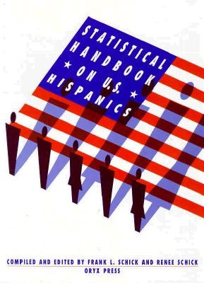 Statistical Handbook on U.S. Hispanics by Schick, Frank L.