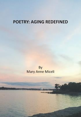 Poetry: Aging Redefined by Miceli, Mary Anne
