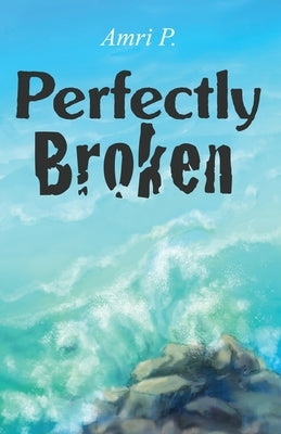 Perfectly Broken by P, Amri