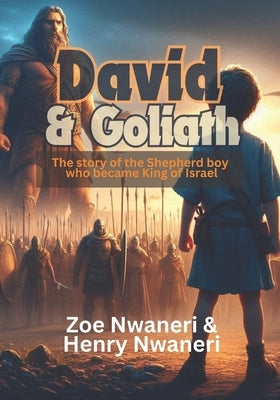 David & Goliath: The Story of The Shepherd boy who became King of Israel by Nwaneri, Henry