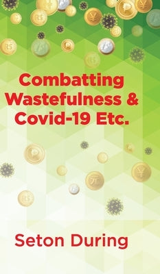 Combatting Wastefulness & Covid-19 Etc. by During, Seton