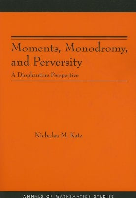 Moments, Monodromy, and Perversity. (Am-159): A Diophantine Perspective. (Am-159) by Katz, Nicholas M.