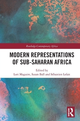 Modern Representations of Sub-Saharan Africa by Maguire, Lori