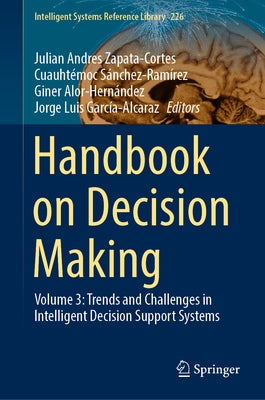 Handbook on Decision Making: Volume 3: Trends and Challenges in Intelligent Decision Support Systems by Zapata-Cortes, Julian Andres