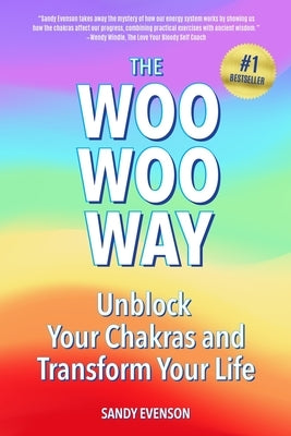 The Woo Woo Way: Unblock Your Chakras and Transform Your Life by Evenson, Sandy