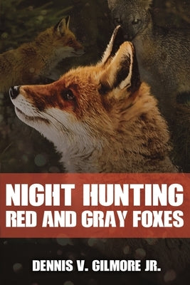 Night Hunting Red And Gray Foxes by Gilmore, Dennis V., Jr.