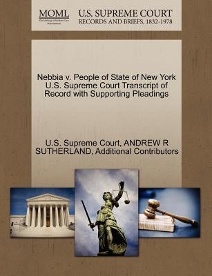 Nebbia V. People of State of New York U.S. Supreme Court Transcript of Record with Supporting Pleadings by U. S. Supreme Court