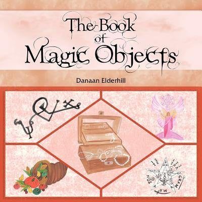 The Book of Magic Objects by Elderhill, Danaan