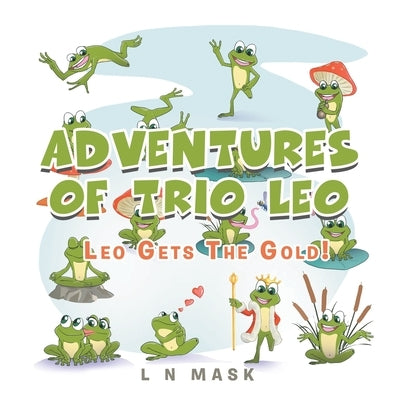 Adventures of Trio Leo: Leo Gets the Gold! by Mask, L. N.