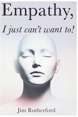 Empathy, I Just can't want to by Rutherford, Jim B.