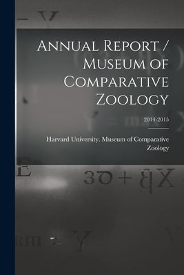 Annual Report / Museum of Comparative Zoology; 2014-2015 by Harvard University Museum of Compara
