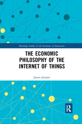 The Economic Philosophy of the Internet of Things by Juniper, James