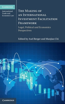 The Making of an International Investment Facilitation Framework by Berger, Axel