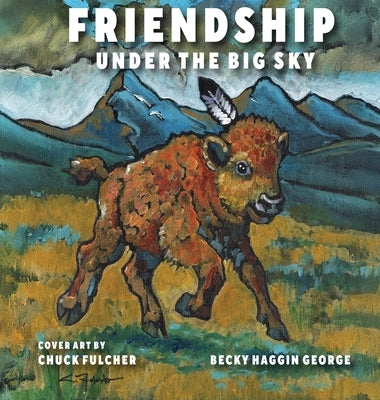 Friendship Under the Big Sky by George, Becky Haggin