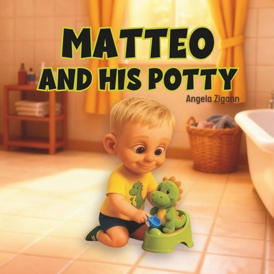 Matteo and his Potty: Toilet Training Book for Toddlers by Zigann, Angela