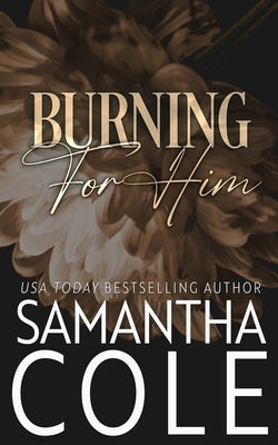 Burning For Him by Cole, Samantha