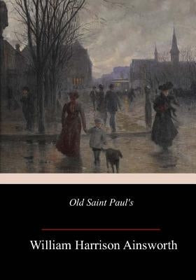 Old Saint Paul's by Ainsworth, William Harrison