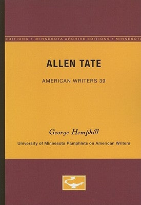 Allen Tate - American Writers 39: University of Minnesota Pamphlets on American Writers by Hemphill, George