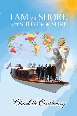 I Am Mr. Shore Not Short for Sure by Courtenay, Charlotte