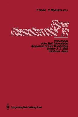 Flow Visualization VI: Proceedings of the Sixth International Symposium on Flow Visualization, October 5-9, 1992, Yokohama, Japan by Tanida, Yoshimichi