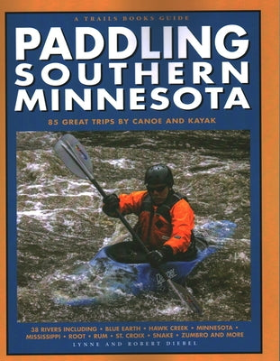 Paddling Southern Minnesota: 85 Great Trips by Canoe and Kayak by Smith Diebel, Lynne