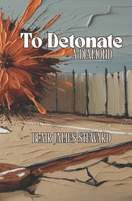 To Detonate a Diamond by Steward, Blair James