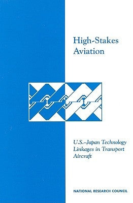 High-Stakes Aviation: U.S.-Japan Technology Linkages in Transport Aircraft by National Research Council